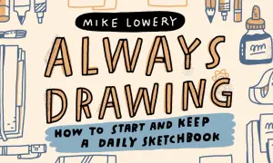 Illustration de Mike Lowery, "Always Drawing", avec des idées de dessin et des fournitures artistiques.