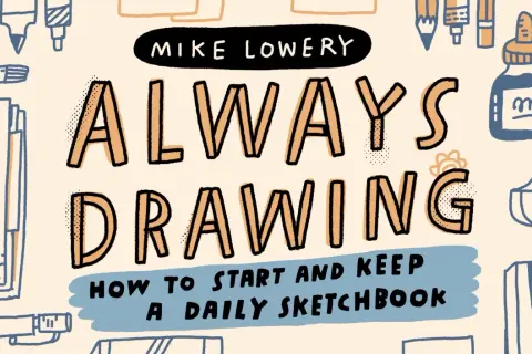 Illustration de Mike Lowery, "Always Drawing", avec des idées de dessin et des fournitures artistiques.