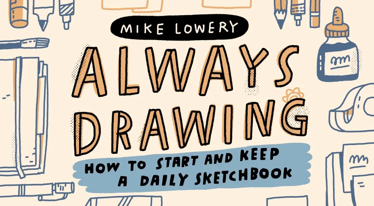 Illustration de Mike Lowery, "Always Drawing", avec des idées de dessin et des fournitures artistiques.