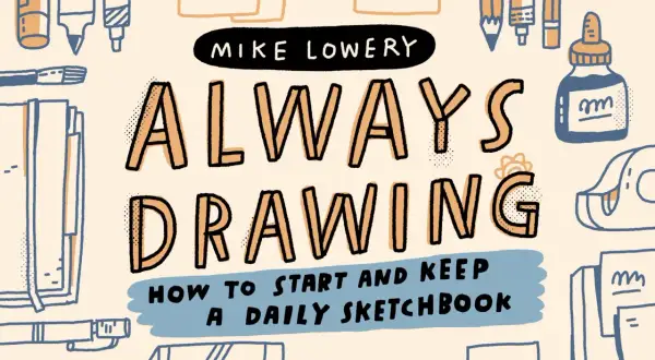 Illustration de Mike Lowery, "Always Drawing", avec des idées de dessin et des fournitures artistiques.